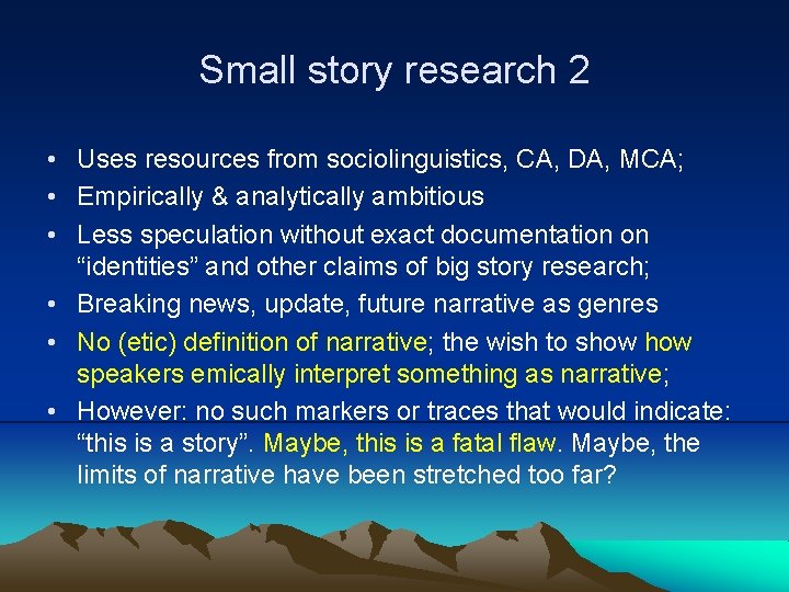 Small story research 2 • Uses resources from sociolinguistics, CA, DA, MCA; • Empirically