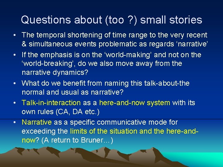 Questions about (too ? ) small stories • The temporal shortening of time range