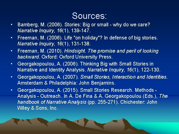 Sources: • Bamberg, M. (2006). Stories: Big or small - why do we care?