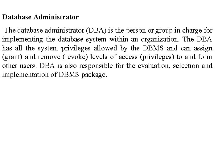 Database Administrator The database administrator (DBA) is the person or group in charge for