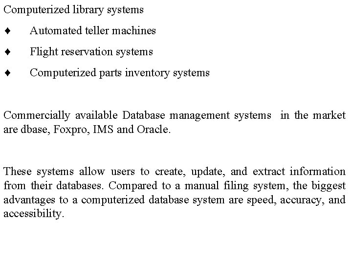 Computerized library systems ¨ Automated teller machines ¨ Flight reservation systems ¨ Computerized parts