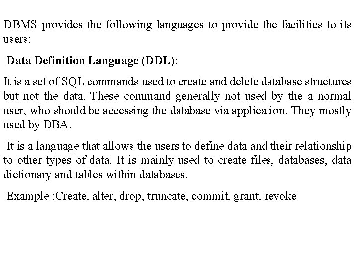 DBMS provides the following languages to provide the facilities to its users: Data Definition