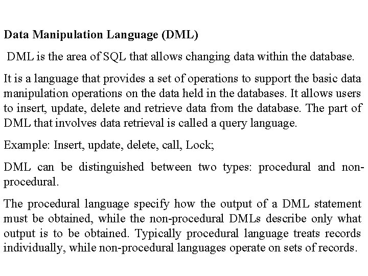 Data Manipulation Language (DML) DML is the area of SQL that allows changing data
