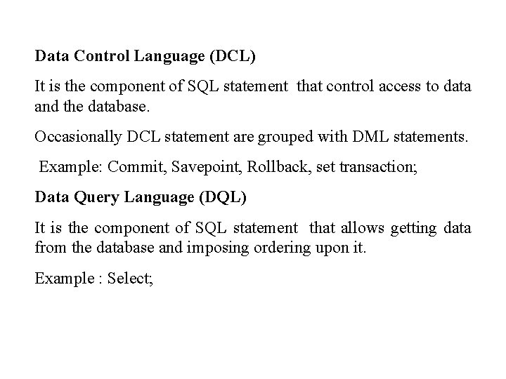 Data Control Language (DCL) It is the component of SQL statement that control access