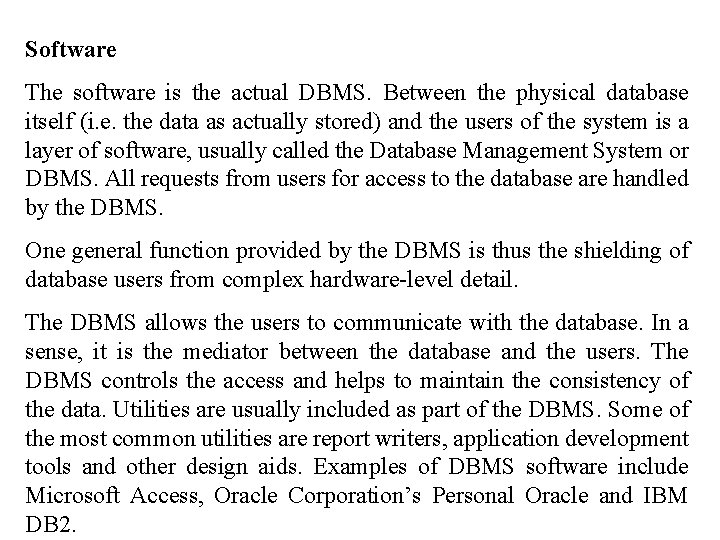 Software The software is the actual DBMS. Between the physical database itself (i. e.