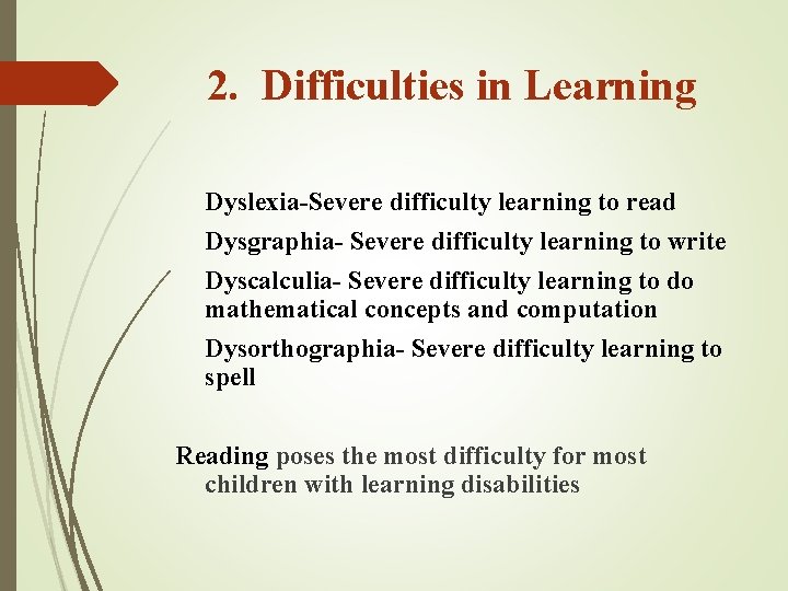 2. Difficulties in Learning Dyslexia-Severe difficulty learning to read Dysgraphia- Severe difficulty learning to