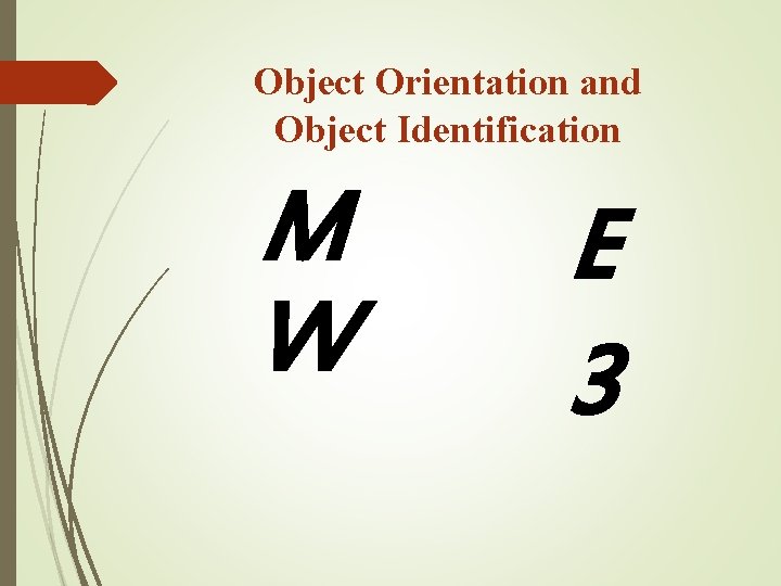 Object Orientation and Object Identification M W E 3 