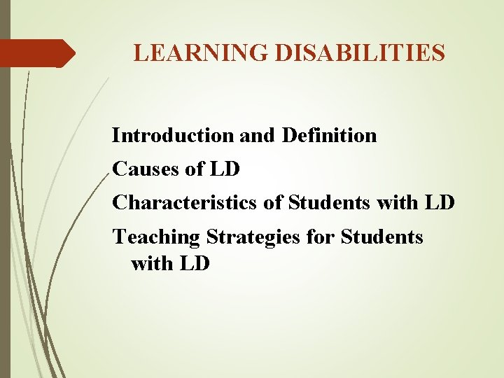 LEARNING DISABILITIES Introduction and Definition Causes of LD Characteristics of Students with LD Teaching