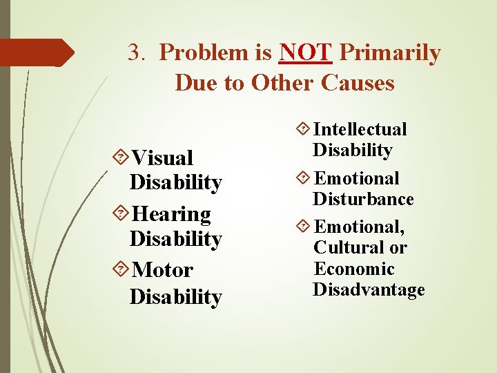 3. Problem is NOT Primarily Due to Other Causes Visual Disability Hearing Disability Motor