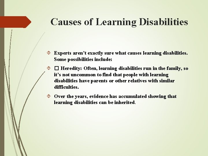 Causes of Learning Disabilities Experts aren’t exactly sure what causes learning disabilities. Some possibilities