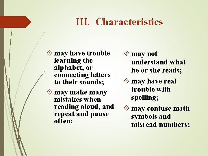 III. Characteristics may have trouble learning the alphabet, or connecting letters to their sounds;