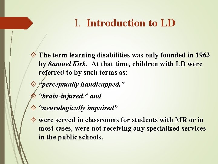 I. Introduction to LD The term learning disabilities was only founded in 1963 by