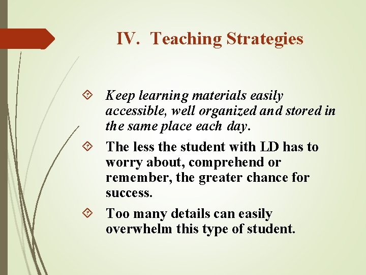 IV. Teaching Strategies Keep learning materials easily accessible, well organized and stored in the