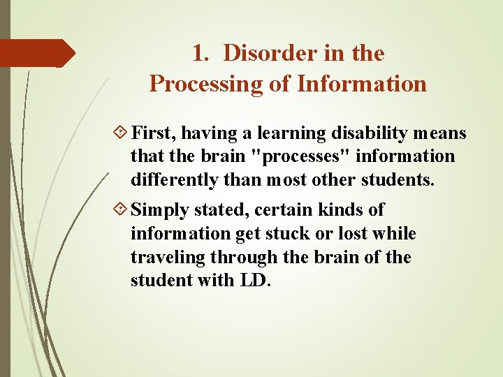 1. Disorder in the Processing of Information First, having a learning disability means that