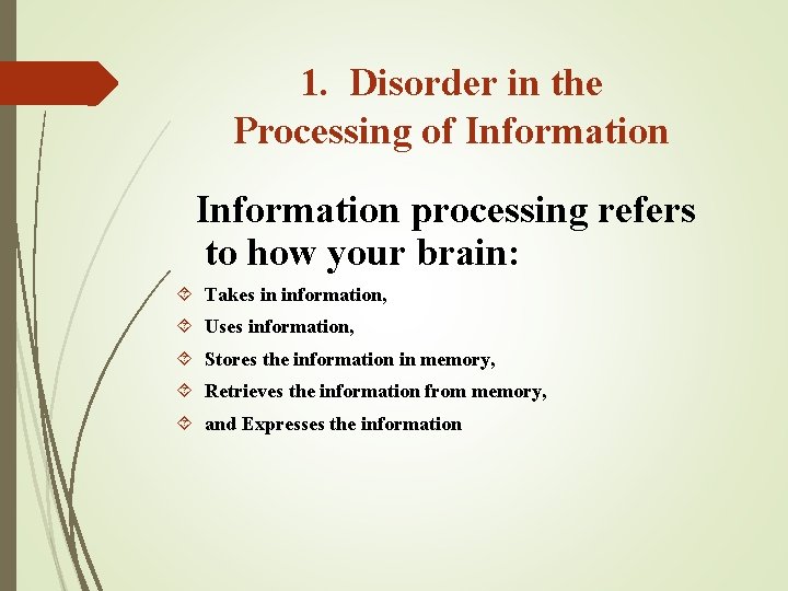 1. Disorder in the Processing of Information processing refers to how your brain: Takes