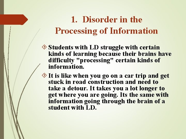 1. Disorder in the Processing of Information Students with LD struggle with certain kinds