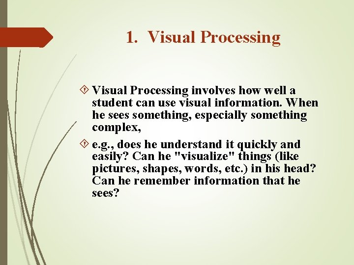 1. Visual Processing involves how well a student can use visual information. When he