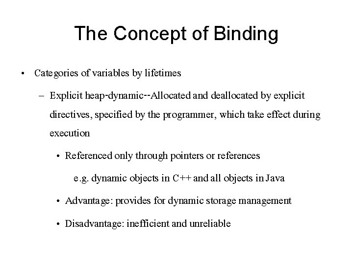 The Concept of Binding • Categories of variables by lifetimes – Explicit heap-dynamic--Allocated and