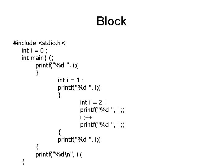 Block #include <stdio. h< int i = 0 ; int main} () printf("%d ",