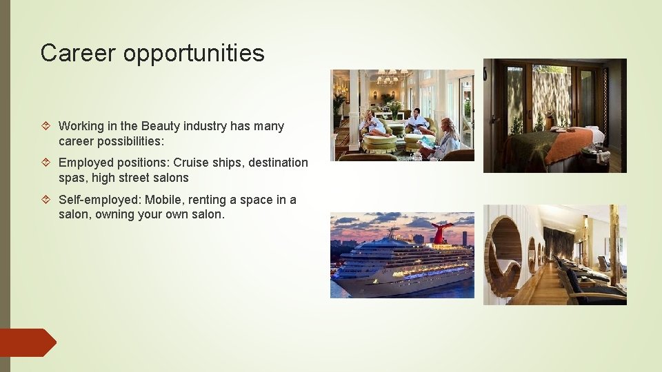 Career opportunities Working in the Beauty industry has many career possibilities: Employed positions: Cruise