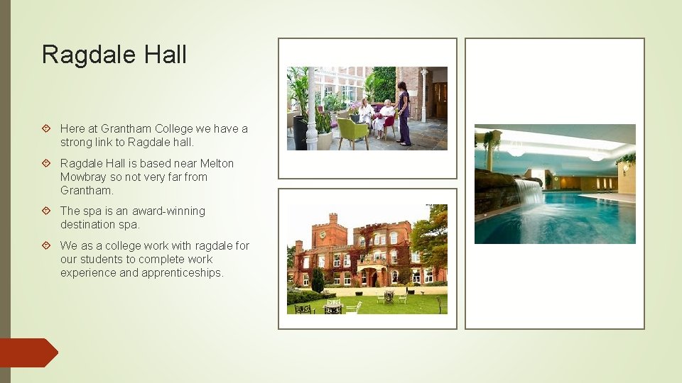 Ragdale Hall Here at Grantham College we have a strong link to Ragdale hall.