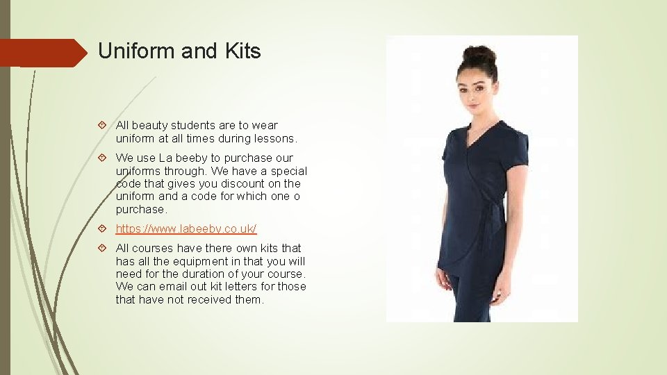 Uniform and Kits All beauty students are to wear uniform at all times during