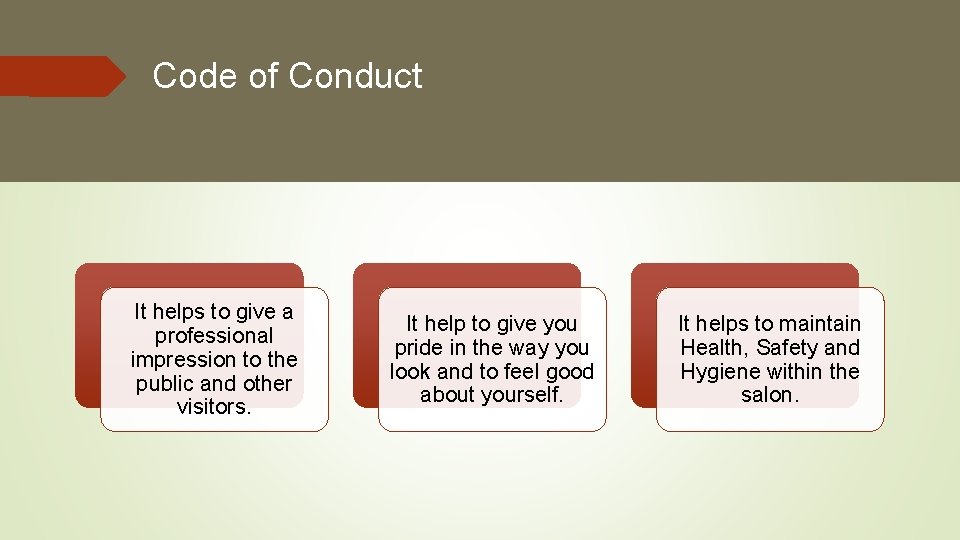 Code of Conduct It helps to give a professional impression to the public and