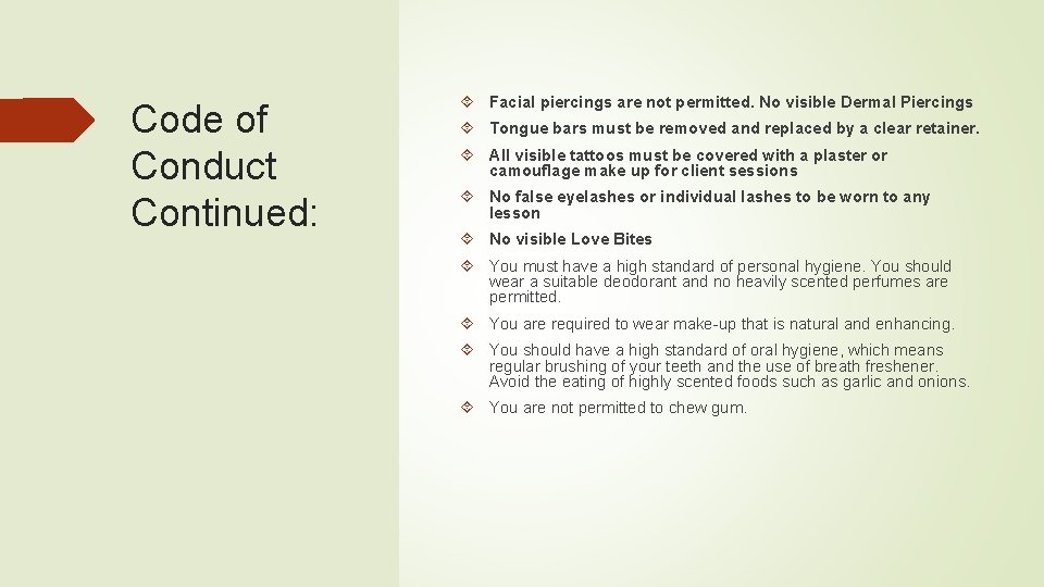 Code of Conduct Continued: Facial piercings are not permitted. No visible Dermal Piercings Tongue