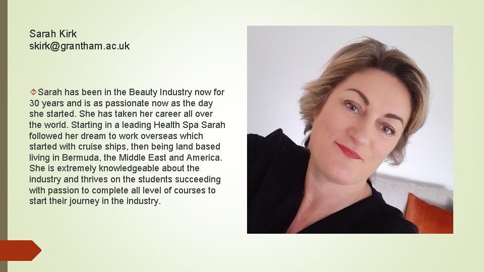 Sarah Kirk skirk@grantham. ac. uk Sarah has been in the Beauty Industry now for