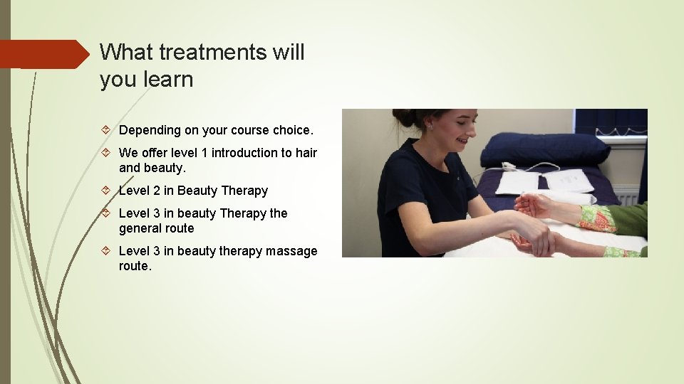 What treatments will you learn Depending on your course choice. We offer level 1