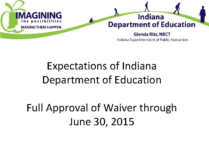 Expectations of Indiana Department of Education Full Approval of Waiver through June 30, 2015