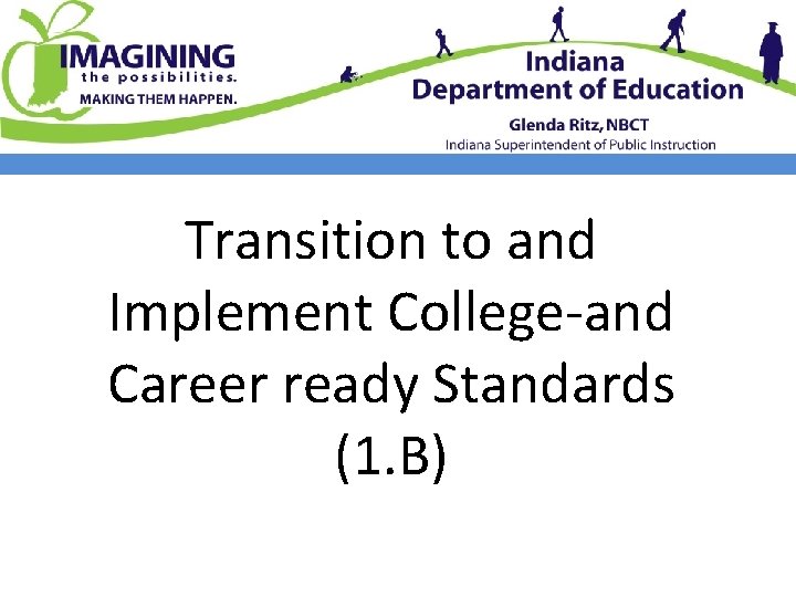 Transition to and Implement College-and Career ready Standards (1. B) 