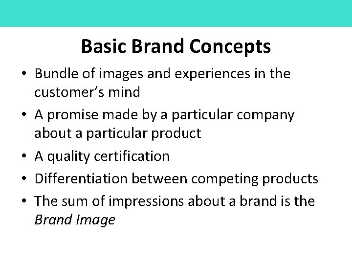 Basic Brand Concepts • Bundle of images and experiences in the customer’s mind •