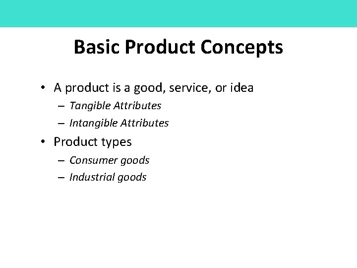 Basic Product Concepts • A product is a good, service, or idea – Tangible