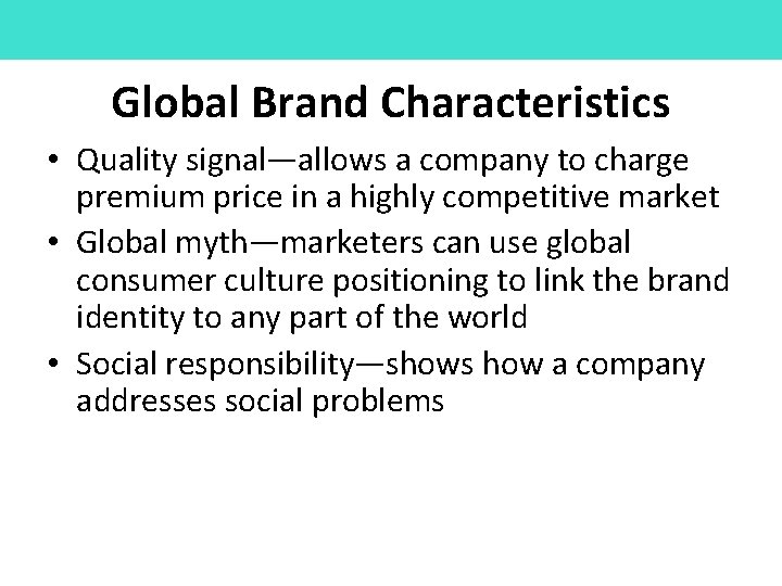 Global Brand Characteristics • Quality signal—allows a company to charge premium price in a