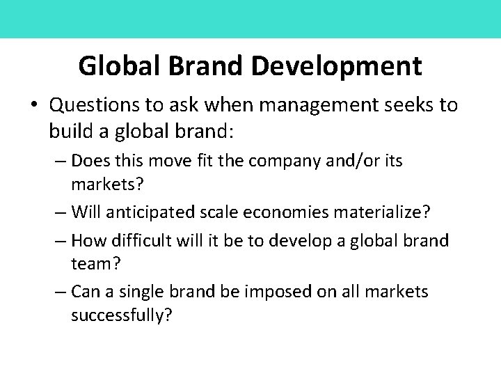 Global Brand Development • Questions to ask when management seeks to build a global