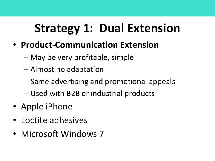 Strategy 1: Dual Extension • Product-Communication Extension – May be very profitable, simple –