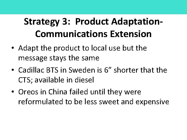 Strategy 3: Product Adaptation. Communications Extension • Adapt the product to local use but