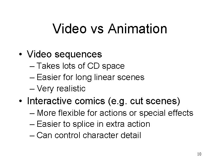 Video vs Animation • Video sequences – Takes lots of CD space – Easier