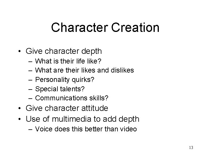 Character Creation • Give character depth – – – What is their life like?