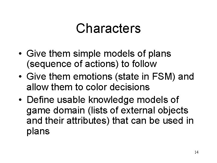 Characters • Give them simple models of plans (sequence of actions) to follow •