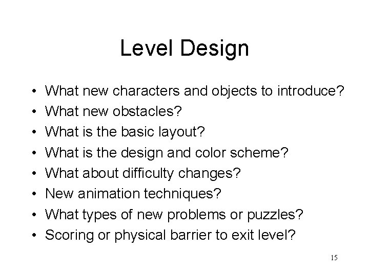 Level Design • • What new characters and objects to introduce? What new obstacles?