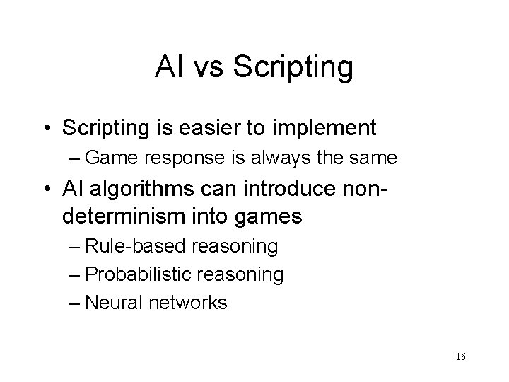 AI vs Scripting • Scripting is easier to implement – Game response is always