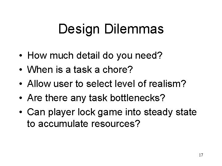 Design Dilemmas • • • How much detail do you need? When is a