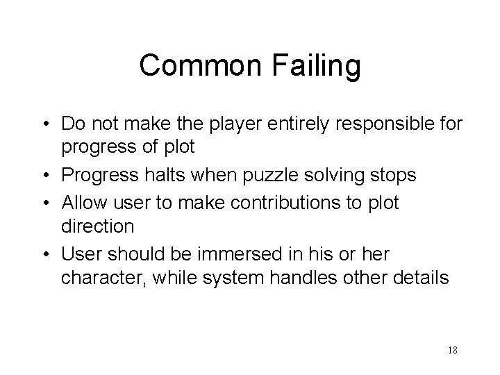 Common Failing • Do not make the player entirely responsible for progress of plot