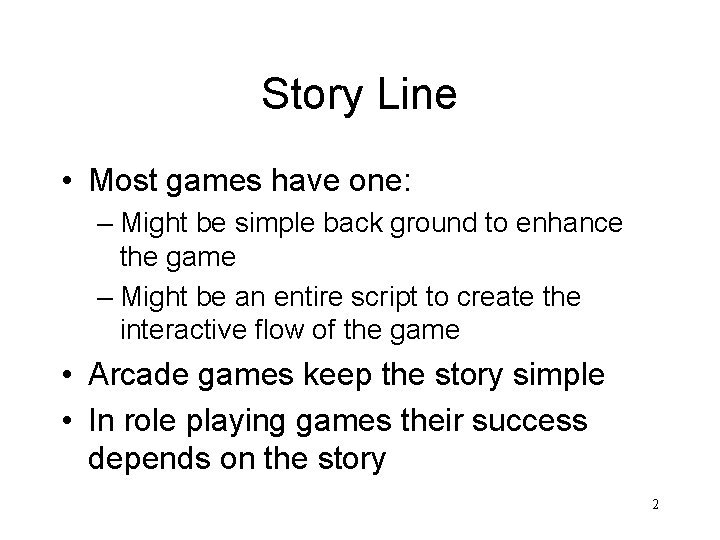 Story Line • Most games have one: – Might be simple back ground to