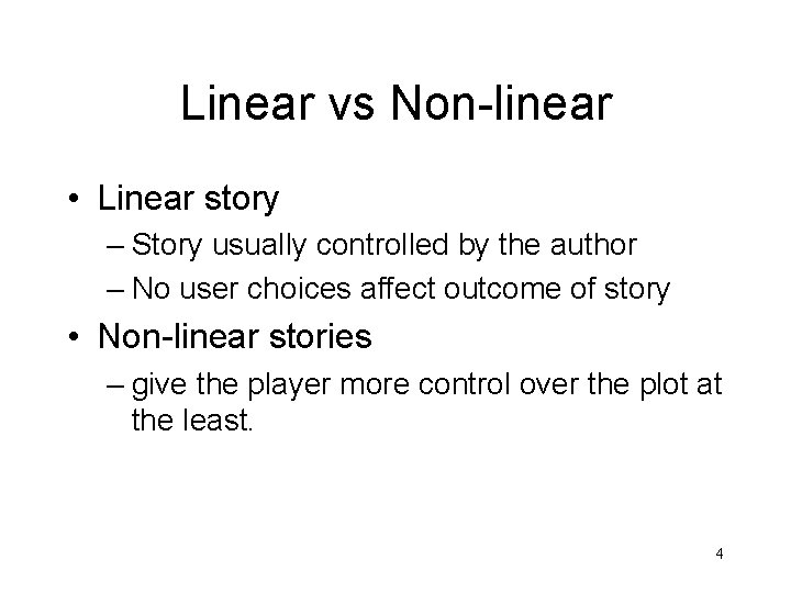 Linear vs Non-linear • Linear story – Story usually controlled by the author –