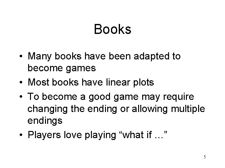 Books • Many books have been adapted to become games • Most books have