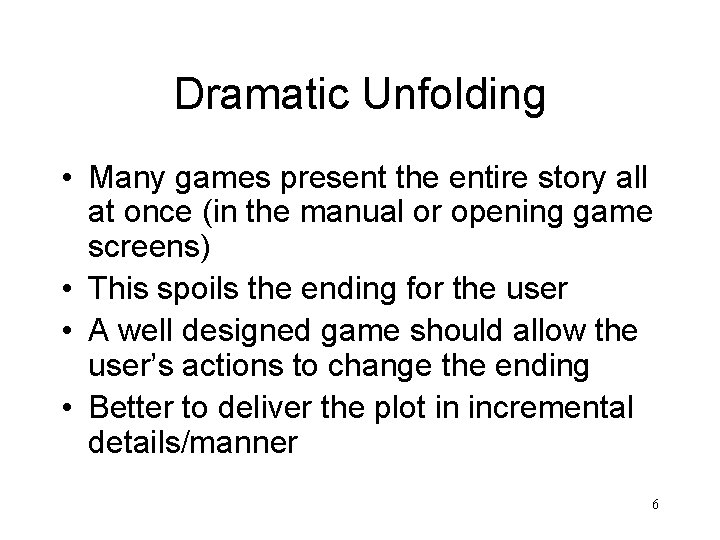 Dramatic Unfolding • Many games present the entire story all at once (in the
