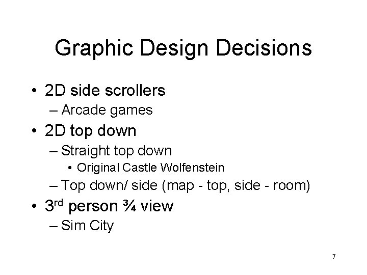 Graphic Design Decisions • 2 D side scrollers – Arcade games • 2 D